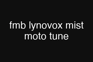 fmb lynovox mist moto tune