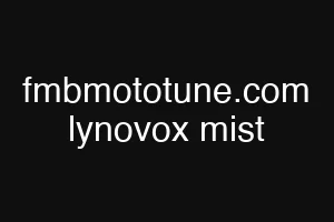 fmbmototune.com lynovox mist