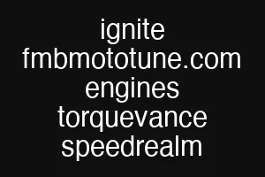 ignite fmbmototune.com engines torquevance speedrealm