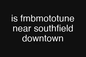 is fmbmototune near southfield downtown