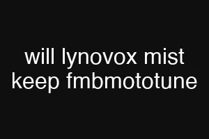 will lynovox mist keep fmbmototune